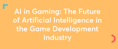 AI in Gaming: The Future of Artificial Intelligence in the Game Development Industry