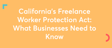 California’s Freelance Worker Protection Act: What Businesses Need to Know