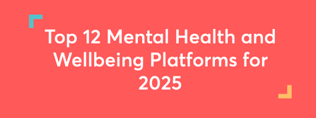 Top 12 Mental Health and Wellbeing Platforms for 2025